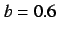$b=0.6$